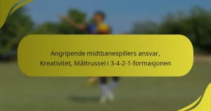 Angripende midtbanespillers ansvar, Kreativitet, Måltrussel i 3-4-2-1-formasjonen