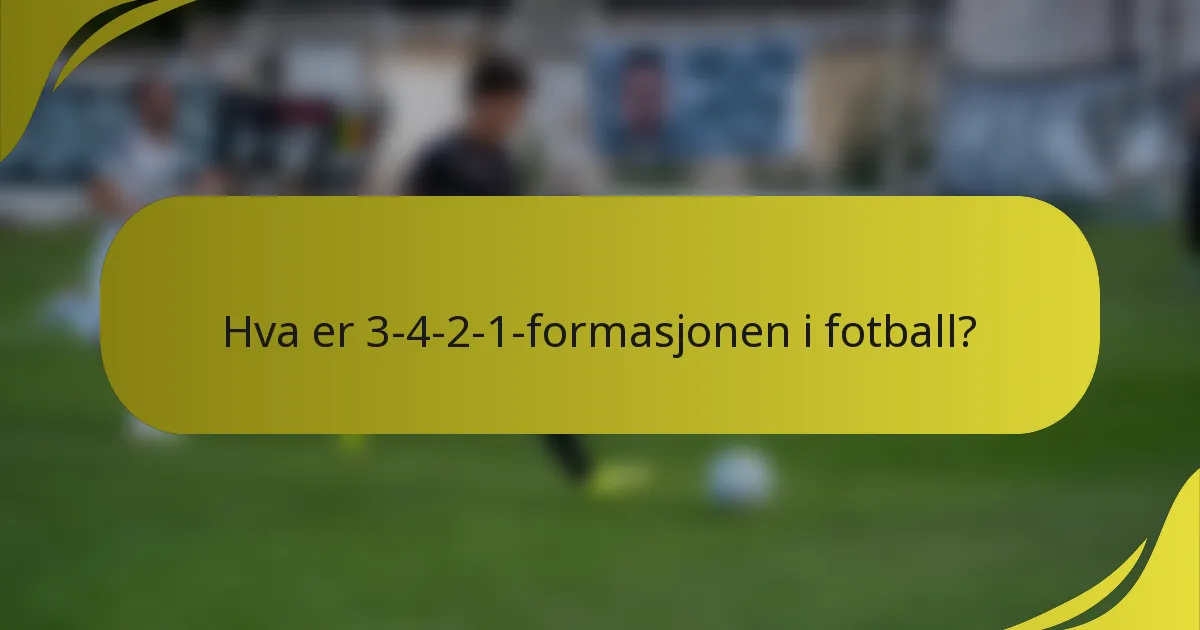 Hva er 3-4-2-1-formasjonen i fotball?