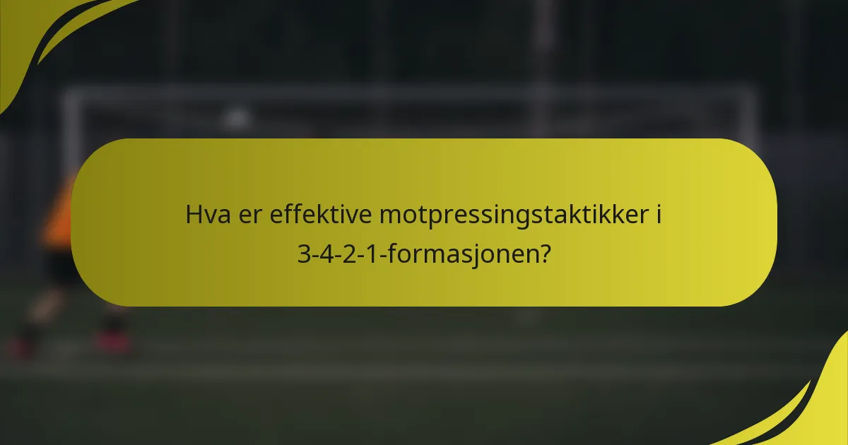 Hva er effektive motpressingstaktikker i 3-4-2-1-formasjonen?