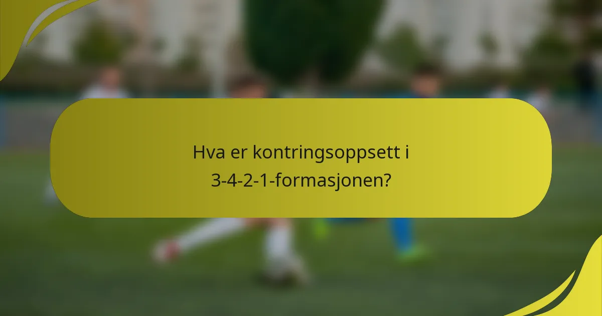 Hva er kontringsoppsett i 3-4-2-1-formasjonen?