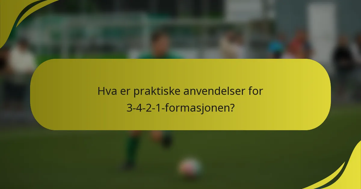 Hva er praktiske anvendelser for 3-4-2-1-formasjonen?