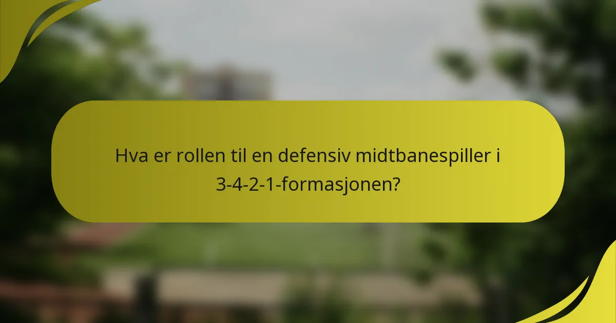 Hva er rollen til en defensiv midtbanespiller i 3-4-2-1-formasjonen?