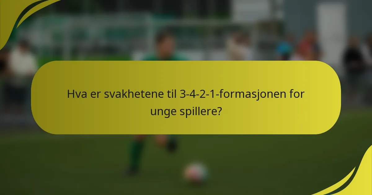 Hva er svakhetene til 3-4-2-1-formasjonen for unge spillere?