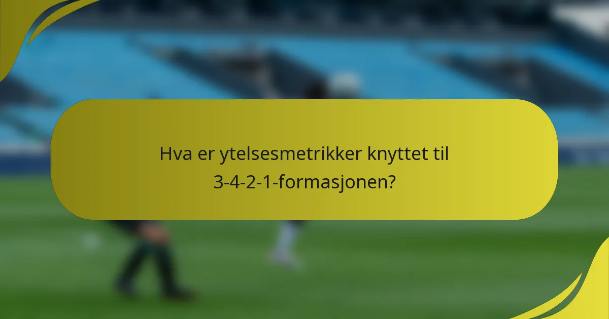 Hva er ytelsesmetrikker knyttet til 3-4-2-1-formasjonen?