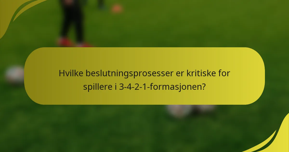 Hvilke beslutningsprosesser er kritiske for spillere i 3-4-2-1-formasjonen?