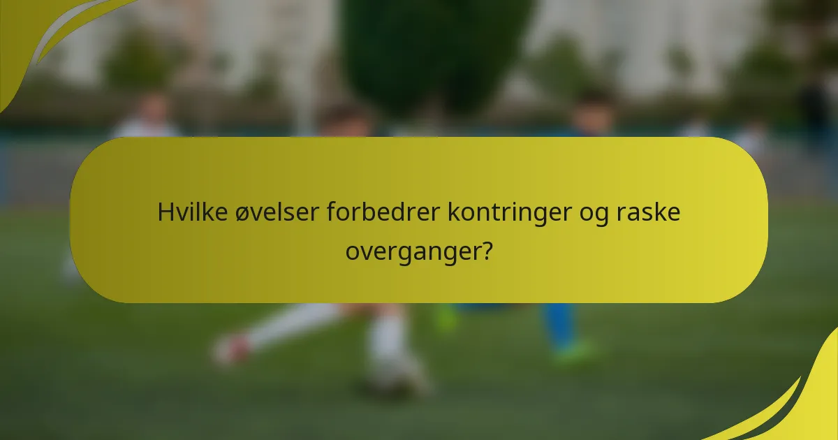 Hvilke øvelser forbedrer kontringer og raske overganger?