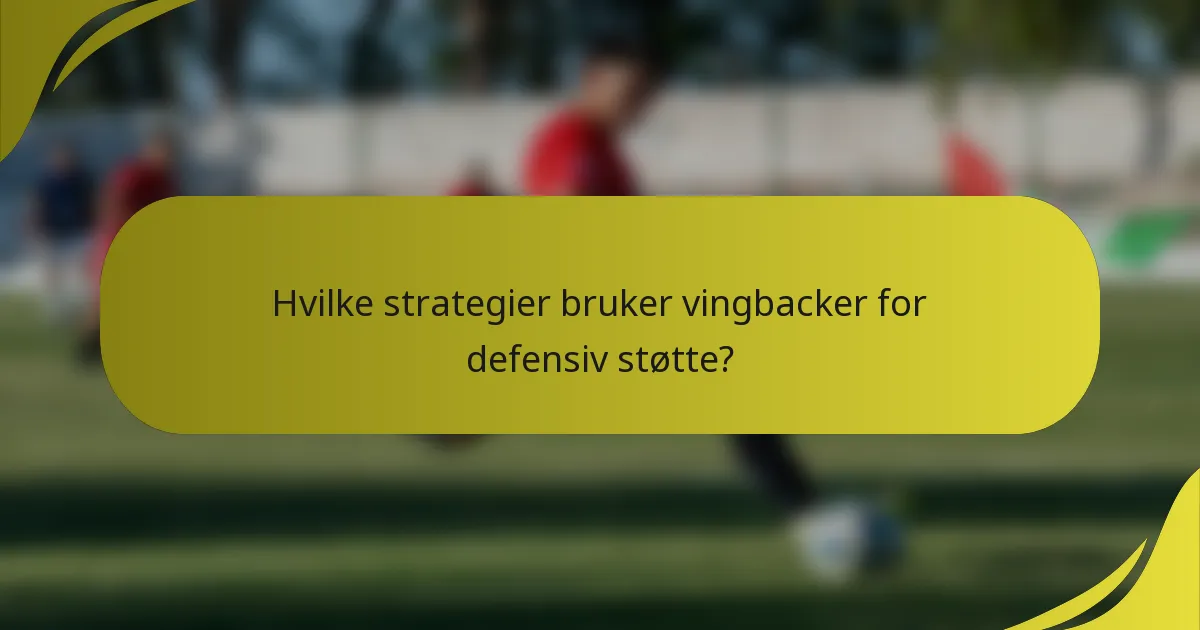 Hvilke strategier bruker vingbacker for defensiv støtte?