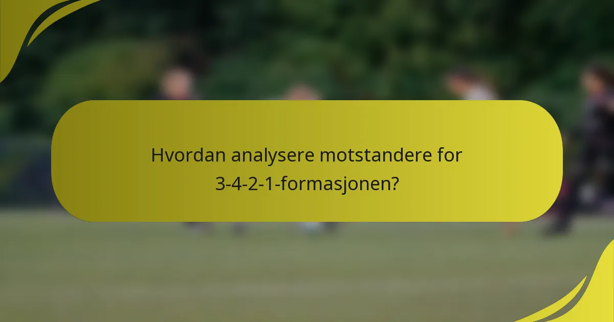 Hvordan analysere motstandere for 3-4-2-1-formasjonen?