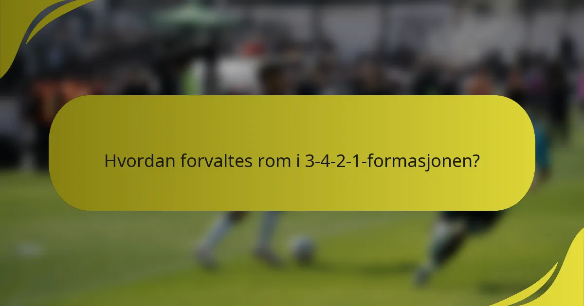Hvordan forvaltes rom i 3-4-2-1-formasjonen?