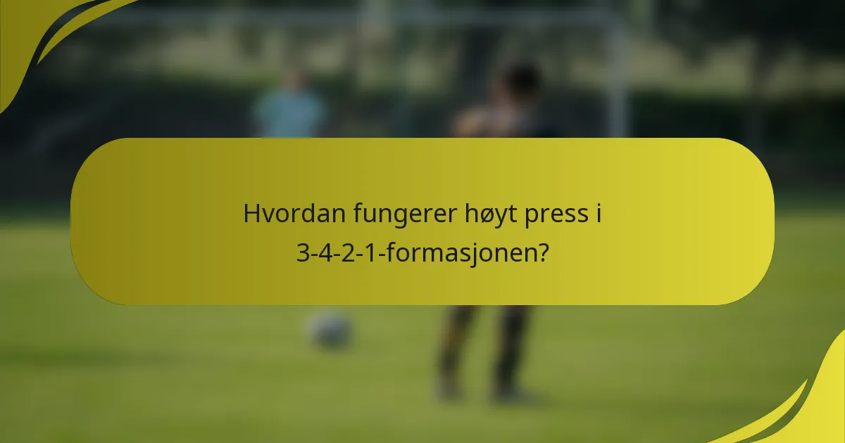 Hvordan fungerer høyt press i 3-4-2-1-formasjonen?