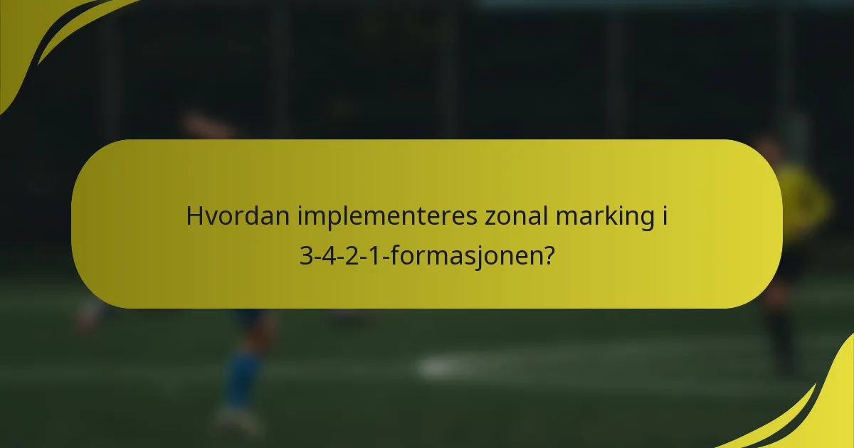 Hvordan implementeres zonal marking i 3-4-2-1-formasjonen?