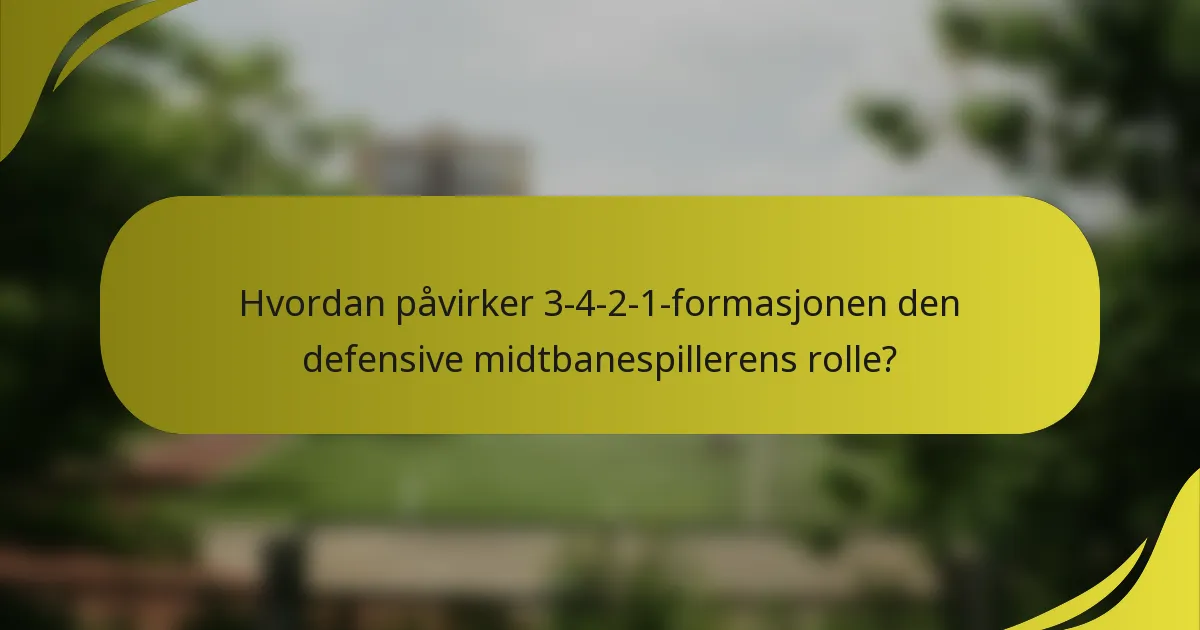 Hvordan påvirker 3-4-2-1-formasjonen den defensive midtbanespillerens rolle?