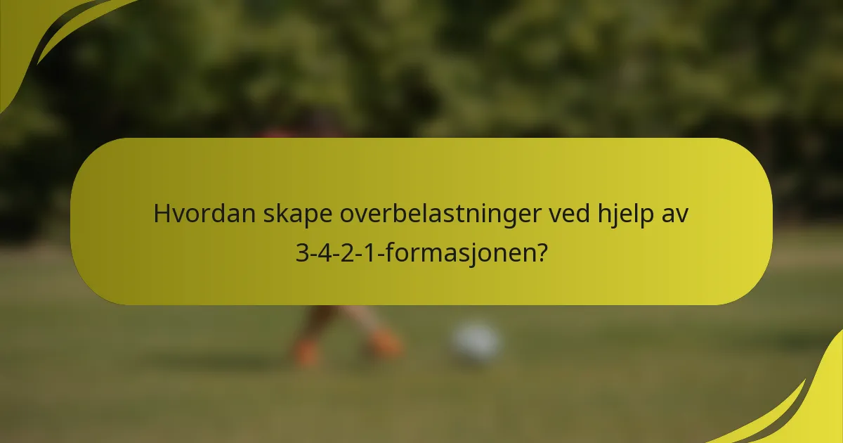 Hvordan skape overbelastninger ved hjelp av 3-4-2-1-formasjonen?