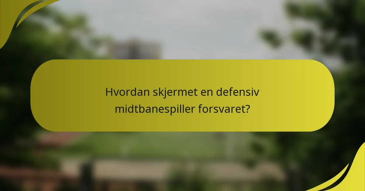 Hvordan skjermet en defensiv midtbanespiller forsvaret?
