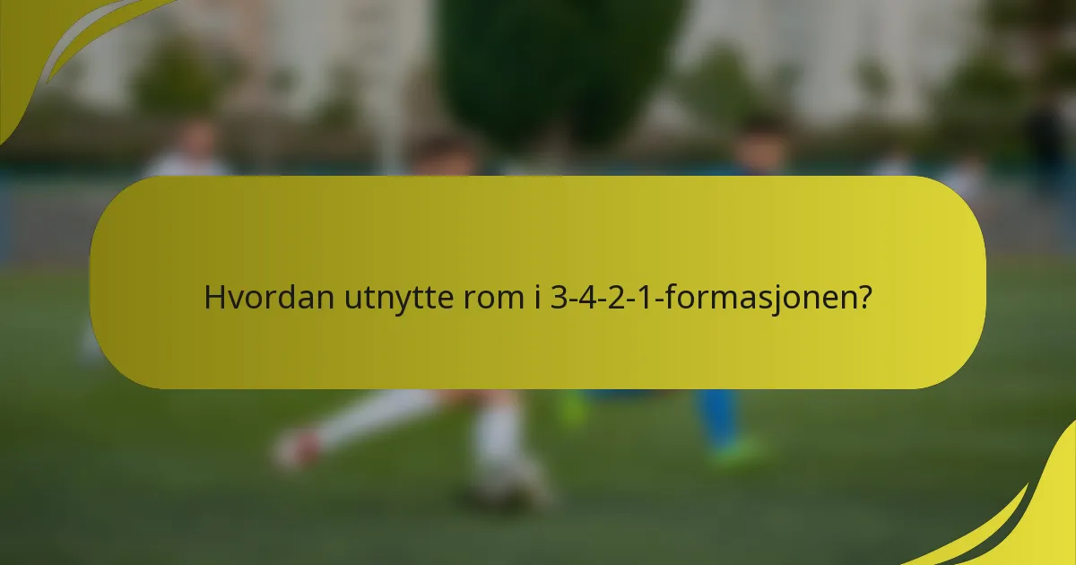 Hvordan utnytte rom i 3-4-2-1-formasjonen?
