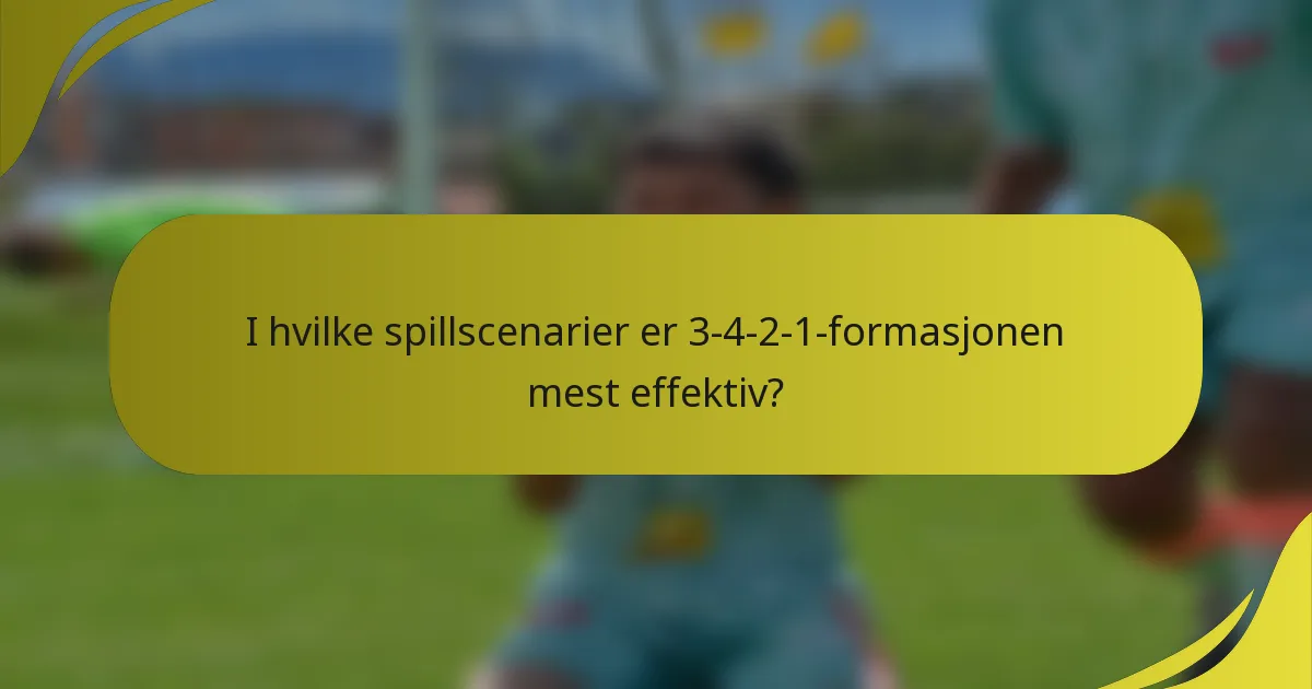 I hvilke spillscenarier er 3-4-2-1-formasjonen mest effektiv?